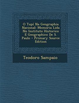 Paperback O Tupi Na Geographia Nacional: Memoria Lida No Instituto Historico E Geographico de S. Paulo [Portuguese] Book