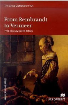 From Rembrandt to Vermeer: 17Th-Century Dutch Artists (Groveart)