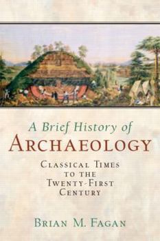 Paperback Brief History of Archaeology: Classical Times to the Twenty-First Century Book