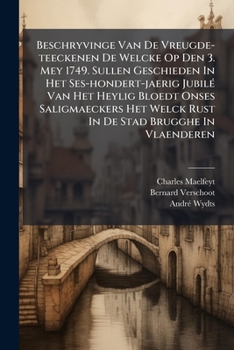 Paperback Beschryvinge Van De Vreugde-teeckenen De Welcke Op Den 3. Mey 1749. Sullen Geschieden In Het Ses-hondert-jaerig JubilÃ(c) Van Het Heylig Bloedt Onses [Dutch] Book