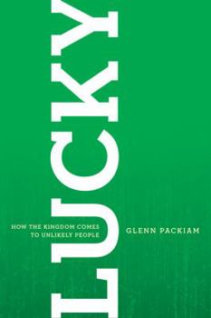 Paperback Lucky: How the Kingdom Comes to Unlikely People Book
