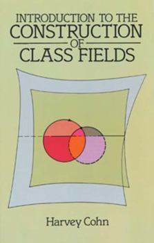 Introduction to the Construction of Class Fields - Book #6 of the Cambridge Studies in Advanced Mathematics