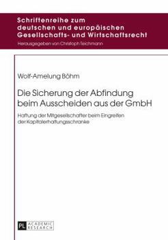 Die Sicherung Der Abfindung Beim Ausscheiden Aus Der Gmbh: Haftung Der Mitgesellschafter Beim Eingreifen Der Kapitalerhaltungsschranke