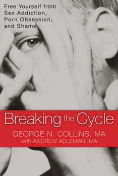 Paperback Breaking the Cycle: Free Yourself from Sex Addiction, Porn Obsession, and Shame Book