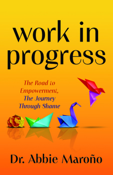 Paperback Work in Progress: The Road to Empowerment, the Journey Through Shame Book