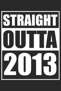 Straight Outta 2013: Journal blank lined | 120 pages in 6x9" inches | Perfect for all persons which are born in 2013