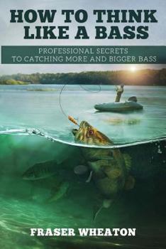Paperback How to think like a Bass: Professional Secrets to Catching More and Bigger Bass Book
