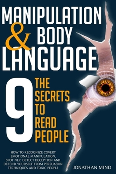 Paperback Manipulation and Body Language: The 9 Secrets to Read People. How to Recognize Covert Emotional Manipulation, Spot NLP, Detect Deception, and Defend Y Book