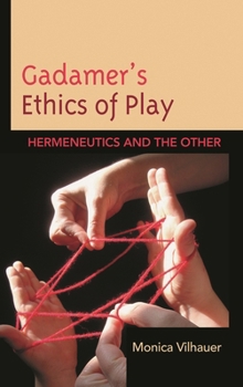 Hardcover Gadamer's Ethics of Play: Hermeneutics and the Other Book
