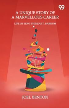 A Unique Story Of A Marvellous Career Life Of Hon. Phineas T. Barnum
