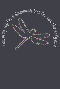 You may say Im a dreamer but im not the only one dragonfly: Notebook for Dragonfly Lovers-College Ruled Lined Blank 6x9 inch 110 page-Daily Journal for Girls Diary for Women Perfect gift for Holiday-N