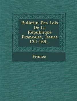 Paperback Bulletin Des Lois de La Republique Franc Aise, Issues 135-169... [French] Book