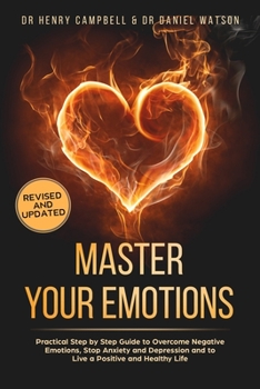 Paperback Master Your Emotions REVISED AND UPDATED: Practical Step by Step Guide to Overcome Negative Emotions, Stop Anxiety and Depression and to Live a Positi Book