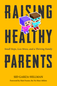 Paperback Raising Healthy Parents: Small Steps, Less Stress, and a Thriving Family Book