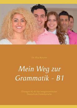 Paperback Mein Weg zur Grammatik - B1: Übungen A2-B1 für Integrationskurse, Deutsch als Fremdsprache [German] Book