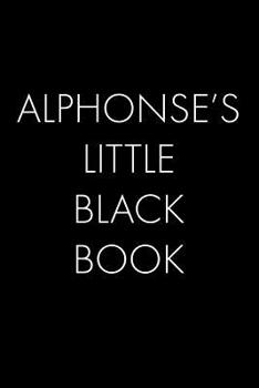 Paperback Alphonse's Little Black Book: The Perfect Dating Companion for a Handsome Man Named Alphonse. A secret place for names, phone numbers, and addresses Book