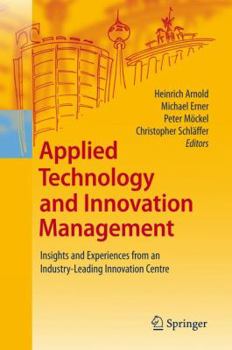 Hardcover Applied Technology and Innovation Management: Insights and Experiences from an Industry-Leading Innovation Centre Book