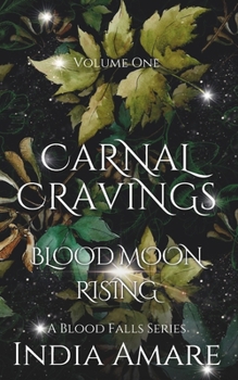 Carnal Cravings Blood Moon Rising: A Blood Falls Series