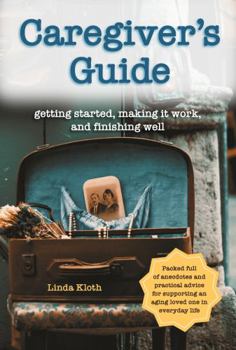 Paperback Caregiver's Guide: Getting Started, Making It Work, and Finishing Well Book