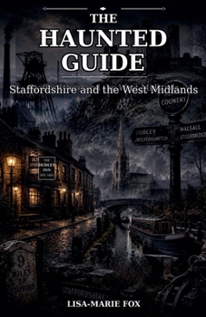 The Haunted Guide - Staffordshire and the West Midlands
