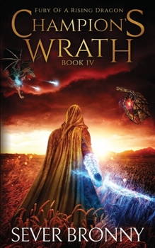 Champion's Wrath (Fury of a Rising Dragon) - Book #4 of the Fury of a Rising Dragon