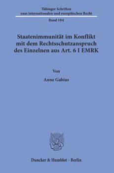 Paperback Staatenimmunitat Im Konflikt Mit Dem Rechtsschutzanspruch Des Einzelnen Aus Art. 6 I Emrk [German] Book