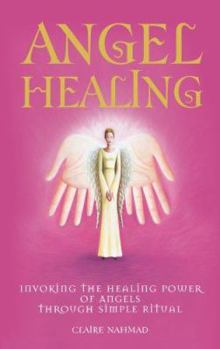 Paperback Angel Healing: Invoking the Healing Power of the Angels Through Simple Ritual Book