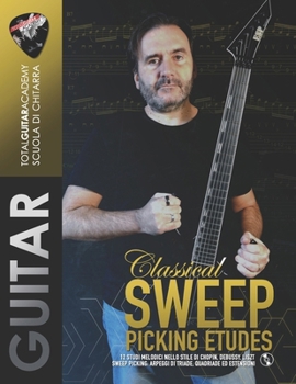 Classical Sweep Picking Etudes: 12 studi melodici nello stile di Chopin, Debussy, Liszt. Sweep Picking: Arpeggi di triade, quadriade ed estensioni.