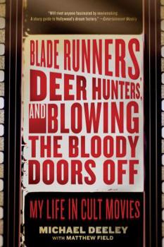 Paperback Blade Runners, Deer Hunters, and Blowing the Bloody Doors Off: My Life in Cult Movies Book