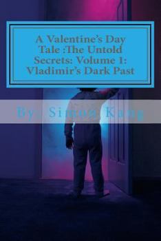 Paperback A Valentine's Day Tale: The Untold Secrets: Volume 1: Vladimir's Dark Past: This year, discover the truth behind the boogeyman's past. Book