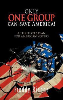 Paperback Only One Group Can Save America!: A 3 Step Plan to Convince Congress to Begin Making Decisions Book