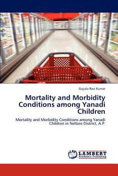 Paperback Mortality and Morbidity Conditions Among Yanadi Children Book