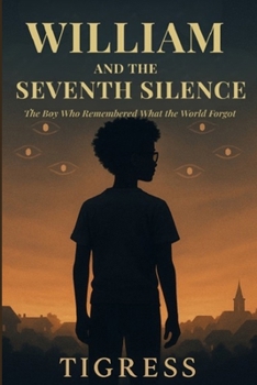 Paperback William and the Seventh Silence: The Boy Who Remembered What the World Forgot Book