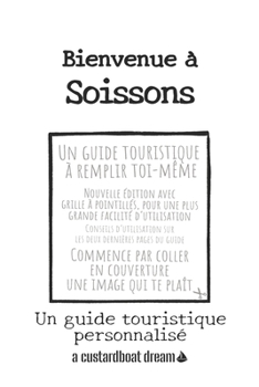 Paperback Bienvenue à Soissons: Un guide touristique personnalisé [French] Book