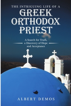 The Intriguing Life of a Greek Orthodox Priest: A Search for Truth, a Discovery of Hope and Acceptance