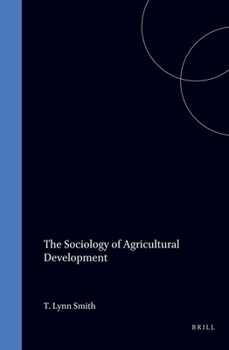 The Sociology of Agricultural Development (Monographs and Theoretical Studies in Sociology and Anthropology in Honour of Nels Anderson , No 2)