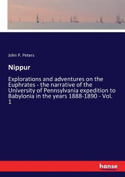 Paperback Nippur: Explorations and adventures on the Euphrates - the narrative of the University of Pennsylvania expedition to Babylonia in the years 1888-1890 Book
