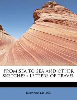 From Sea to Sea and Other Sketches : Letters of Travel