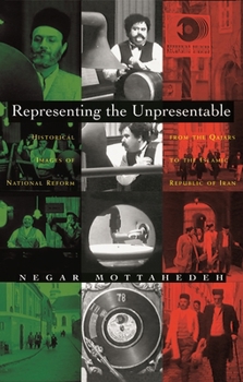 Representing the Unpresentable: Historical Images of National Reform from the Qajars to the Islamic Republic of Iran (Gender, Culture and Politics in the Middle East) - Book  of the Gender, Culture, and Politics in the Middle East