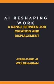 Paperback AI: Reshaping Work: A Dance Between Job Creation and Displacement Book