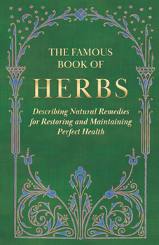 Hardcover The Famous Book of Herbs;Describing Natural Remedies for Restoring and Maintaining Perfect Health Book