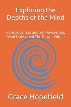 Paperback Exploring the Depths of the Mind: Consciousness and Self-Awareness Mind Unleashed The Power Within Book