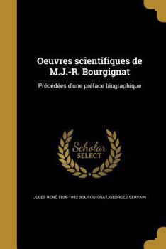 Paperback Oeuvres scientifiques de M.J.-R. Bourgignat: Précédées d'une préface biographique [French] Book