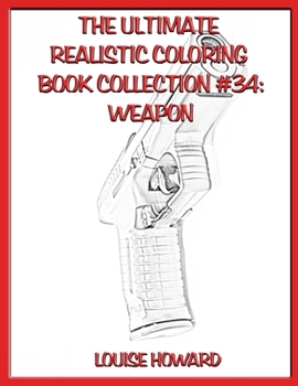 Paperback The Ultimate Realistic Coloring Book Collection #34: Weapon Book