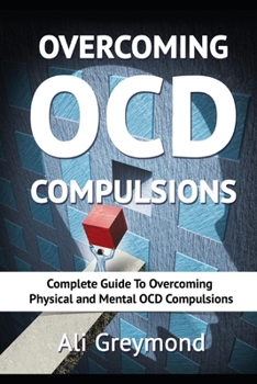 Paperback Overcoming OCD Compulsions: Complete Guide To Overcoming Physical and Mental OCD Compulsions Book