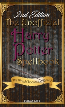 Hardcover The Unofficial Harry Potter Spellbook (2nd Edition): The Wand Chooses the Wizard Book