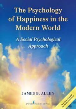 Paperback The Psychology of Happiness in the Modern World: A Social Psychological Approach Book