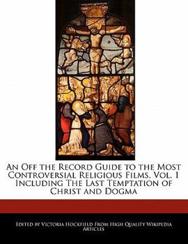Paperback An Off the Record Guide to the Most Controversial Religious Films, Vol. 1 Including the Last Temptation of Christ and Dogma Book