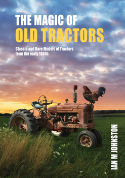 Hardcover Magic of Tractors: Classic and Rare Models of Tractors from the Early 1900s Book