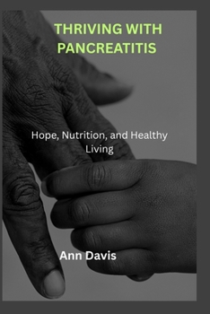Paperback Thriving with Pancreatitis: Hope, Nutrition, and Healthy Living Book